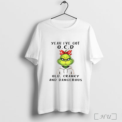 Officials Grinch Yeah Ive Got O C D Old Cranky And Dangerous TShirt