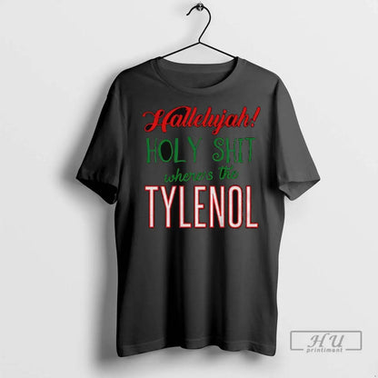Officials Hallelujah Holy Shit Wheres Tylenol Parody T Shirts Shirt