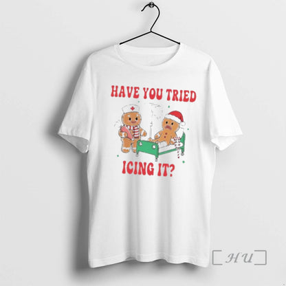 Officials Have You Tried Icing It Nurse Tee Elegant Look