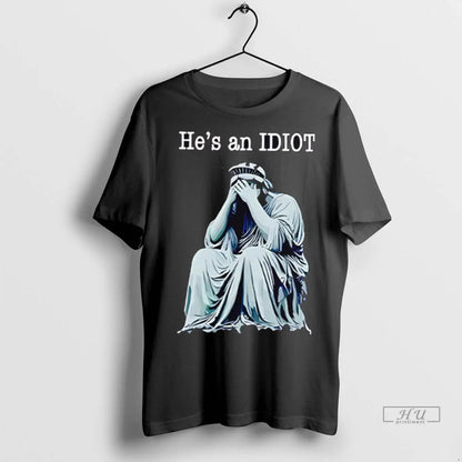 Officials He Is Idiot Anti Trump T Shirts Hoodie Modern Outfit