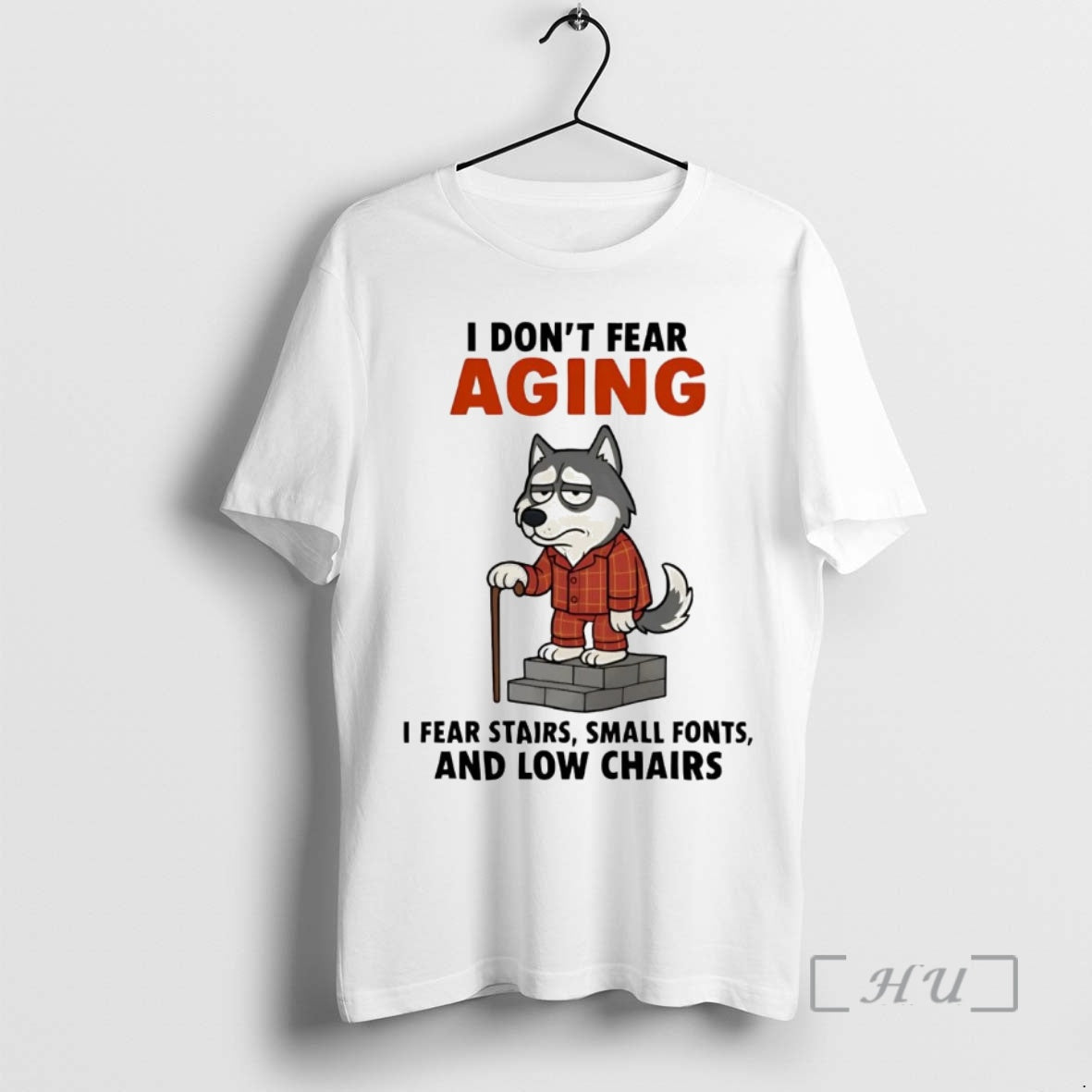 Officials Husky I Dont Fear Aging I Fear Stairs Small Fonts And Low