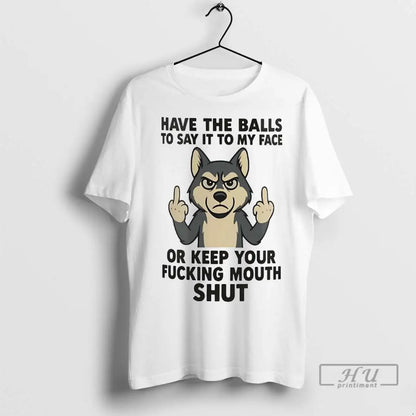 Officials Husky Have Balls To Say It To My Face Or Keep Your Fucking