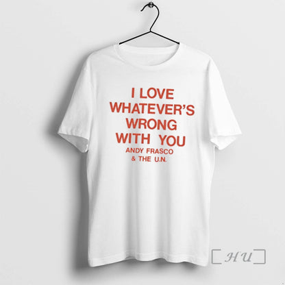 Officials I Love Whatevers Wrong You Andy Frasco U N Premium T Shirts