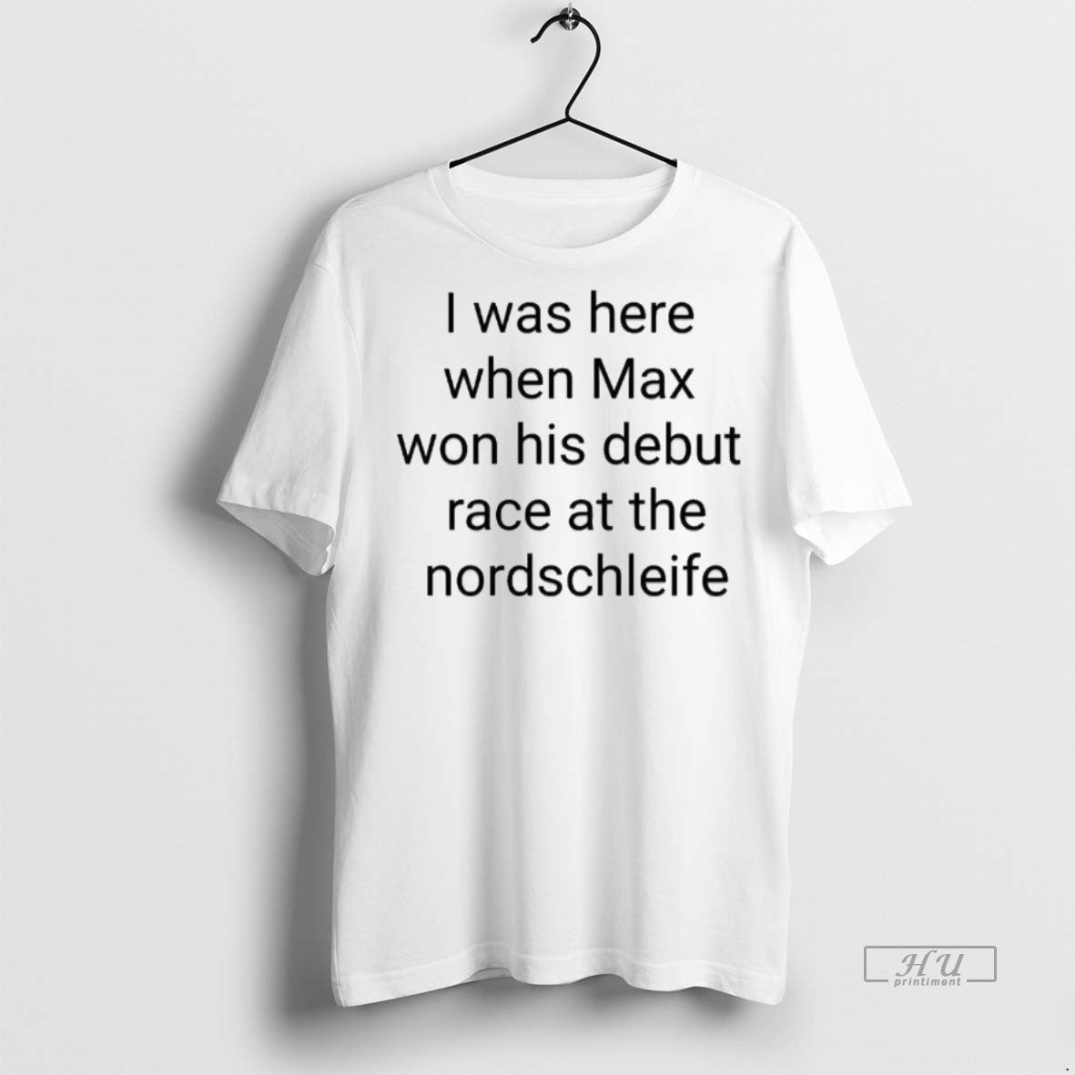 Officials I Was Here When Max Won His Debut Race Nordschleife TShirt