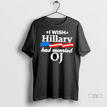 Officials I Wish Hillary Had Married Oj T Shirts Long Sleeve Stylish