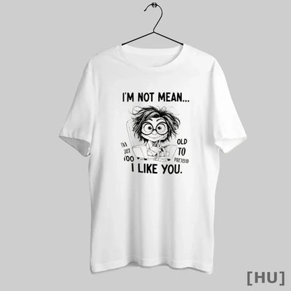 Officials I Am Not Mean I Am Just Too Old To Pretend I Like You Shirt