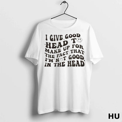 Officials I Give Good Head To Make Up Fact That Im Not Good TShirt
