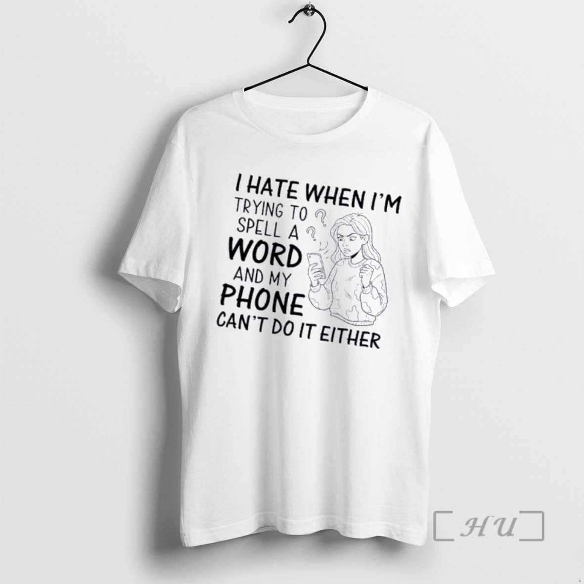 I Hate When Im Trying To Spell Word And My Phone Cant Do It Either