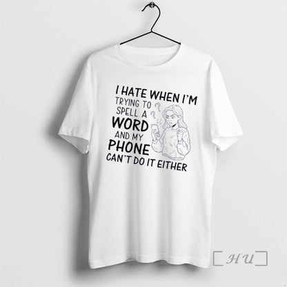 I Hate When Im Trying To Spell Word And My Phone Cant Do It Either