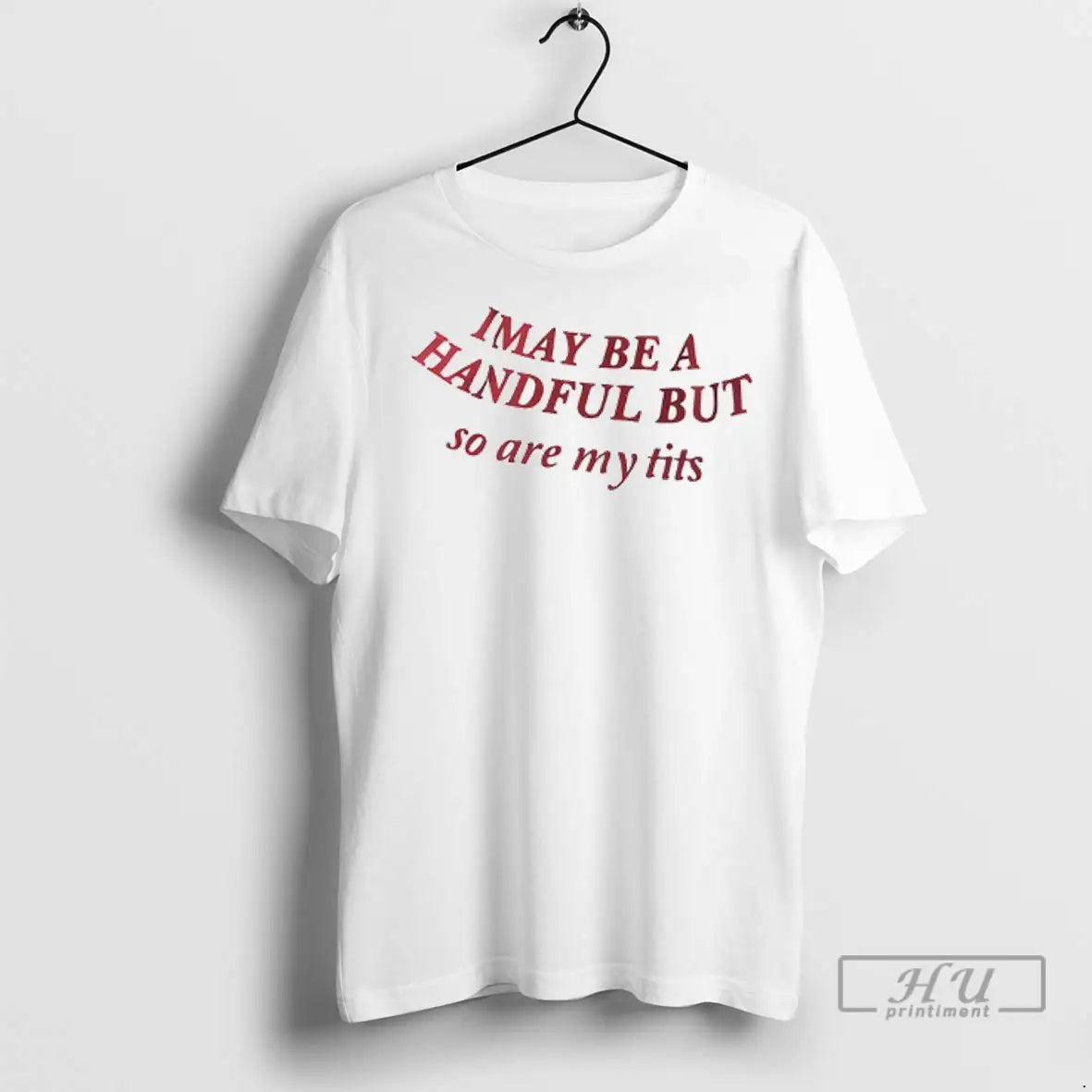 Officials I May Be Handful But So Are My Tits Redtext T Shirts