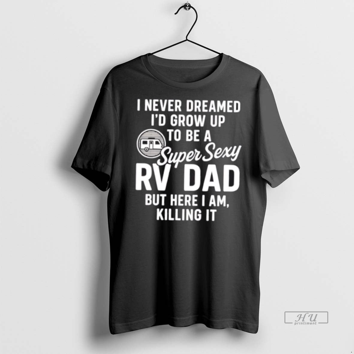 Officials I Never Dreamed Id Grow Up To Be Super Sexy Rv Dad But Tee