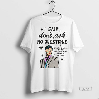 Officials I Said Dont Ask No Questions Brother Deacon Ceramic Ceramic