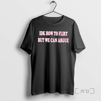 Officials Idk How To Flirt But We Can Argue Hoodie Classic Design