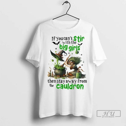 Officials If You Cant Stir Big Then Stay Away From Cauldron Tee