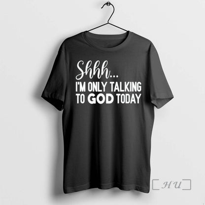 Officials Im Only Talking To God Today Shirt Modern Fashion