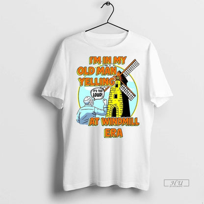 Officials Im My Old Yelling Windmill Era Ceramic Ceramic And Dad Tee