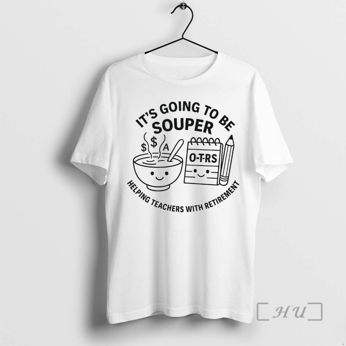 Officials Its Going To Be Souper Helping Teachers Retirement TShirt