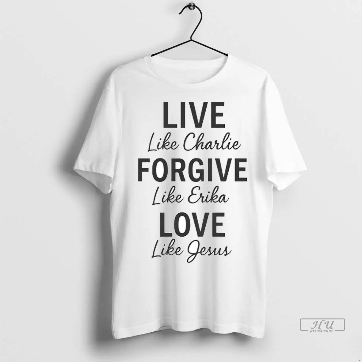 Officials Live Like Charlie Forgive Like Erika Love Like Jesus T