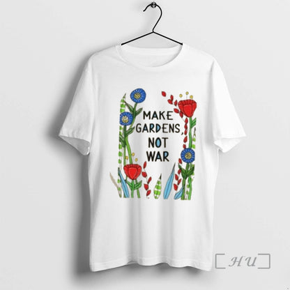 Officials Make Gardens Not War Flowers TShirt Modern Outfit
