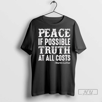 Officials Martin Luther Peace If Possible Truth All Costs T Shirts