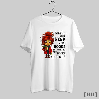 Officials Maybe I Dont Need More Books But What If Books Need Me Long