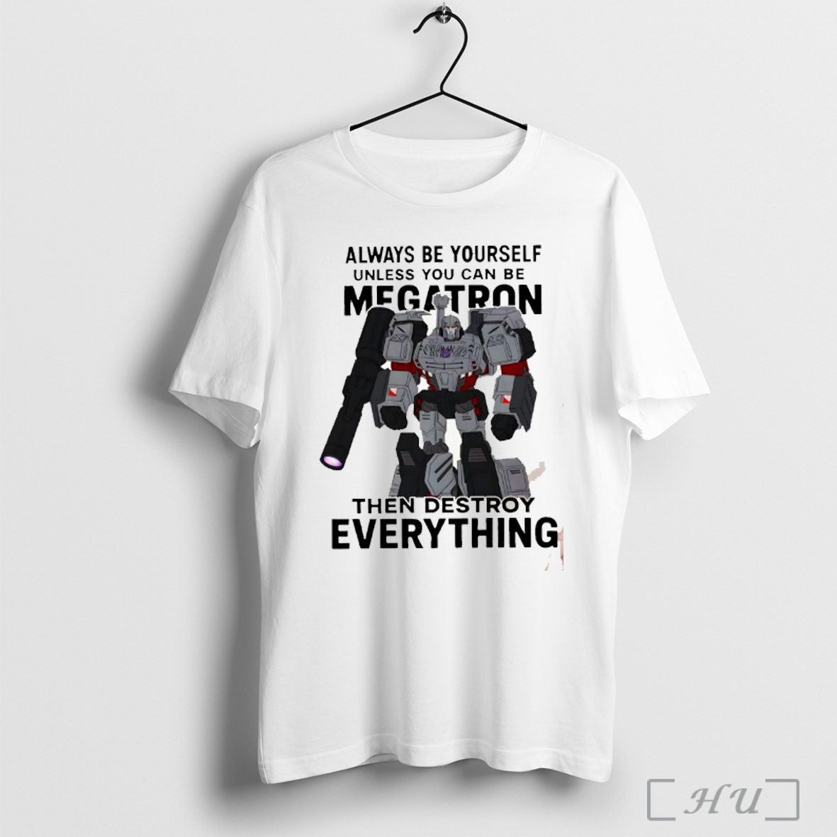 Officials Megatron Always Be Yourself Unless You Can Be Megatron Then
