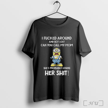Officials Minion I Fucked Around And Got Lost You Call My Mom Shes