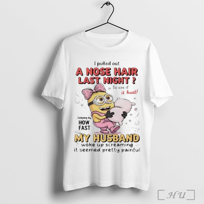 Officials Minion I Pulled Out Nose Hair Last Night It Hurt My Husband