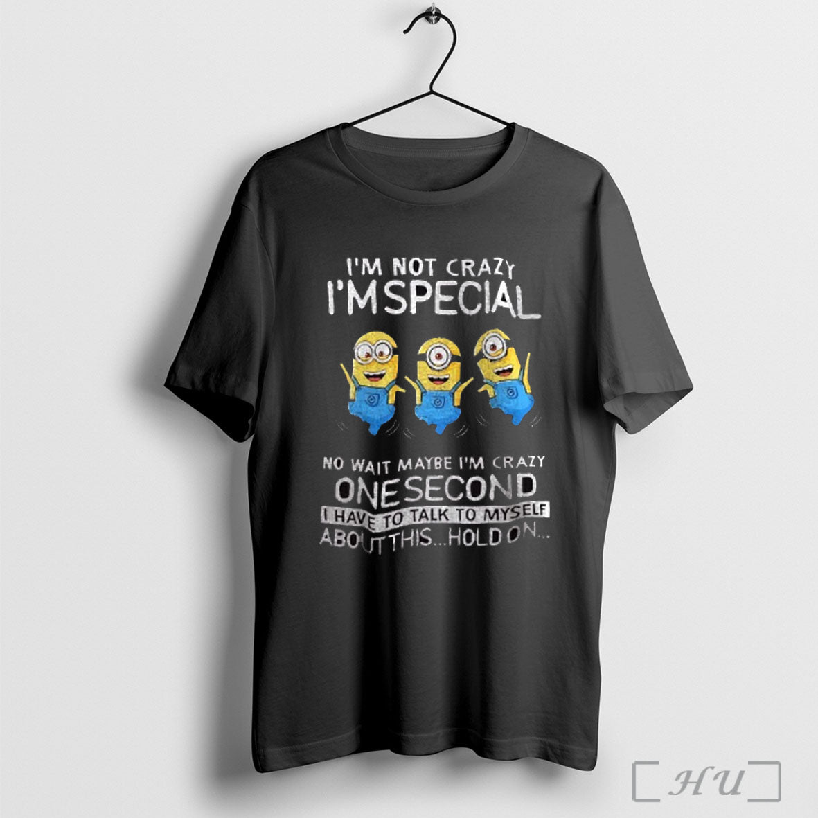 Officials Minion Im Not Crazy Im Special No Wait Maybe Im Crazy One