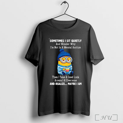 Officials Minion Sometimes I Sit Quietly And Wonder Why Im Not Mental
