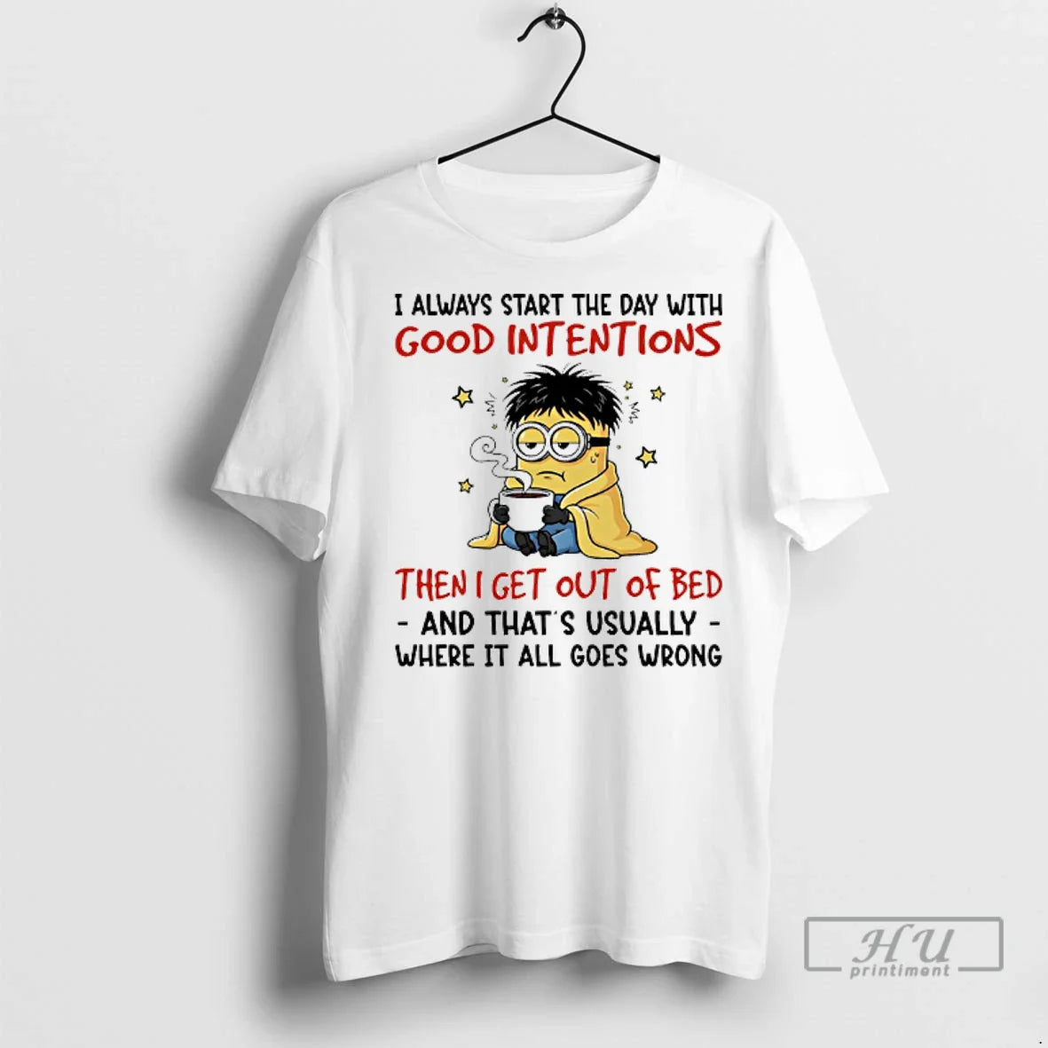 Officials Minions I Always Start Day Good Intentions Then I Get Out
