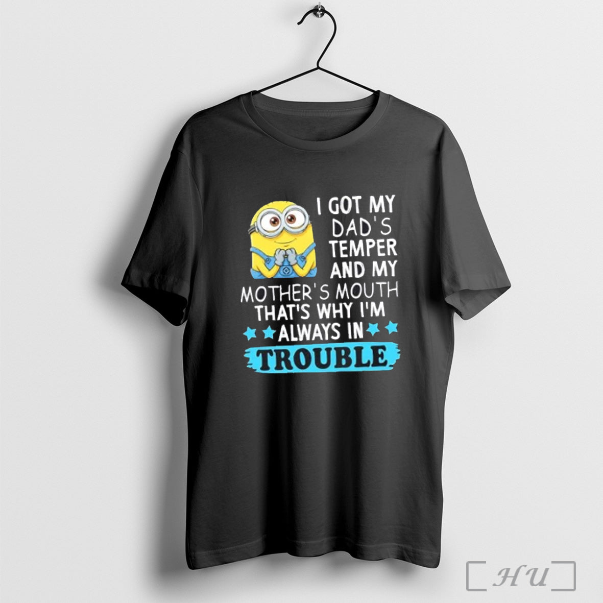 Officials Minions I Got My Dads Temper And My Mothers Mouth Thats Why