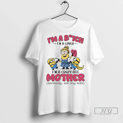 Officials Minions Banana Im Bitch Im Im Crazy Ass Mother Seriously