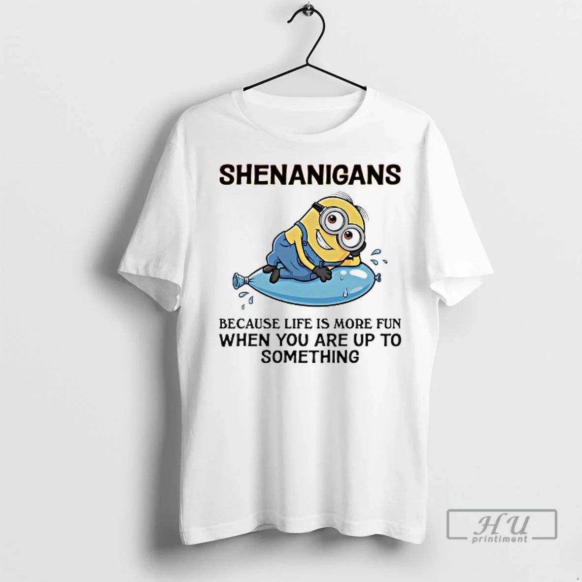 Officials Minions Shenanigans Because Life Is More Fun When You Are