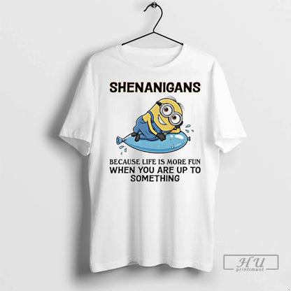 Officials Minions Shenanigans Because Life Is More Fun When You Are
