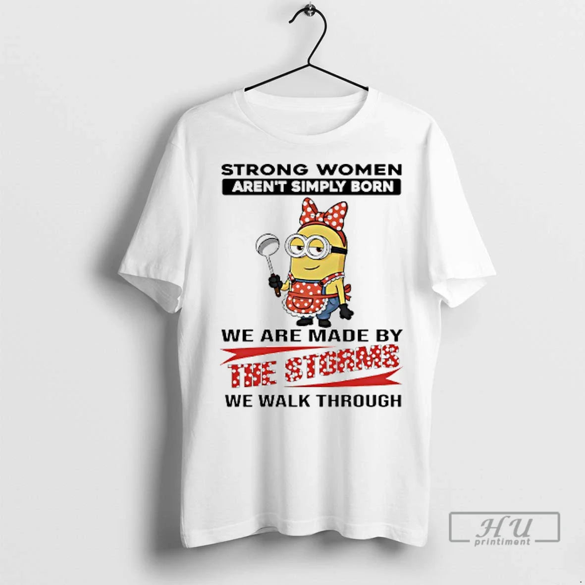 Officials Minions Strong Arent Simply Born We Are Made Storms We Walk