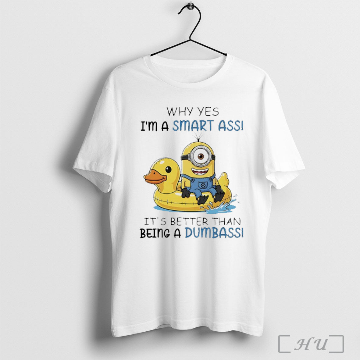Officials Minions Why Yes Im Smart Ass Its Better Than Being Dumbass