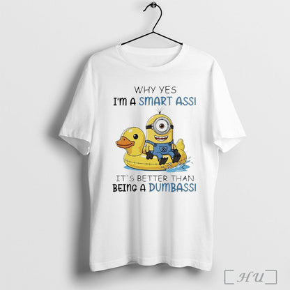 Officials Minions Why Yes Im Smart Ass Its Better Than Being Dumbass
