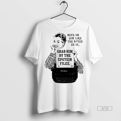 Officials Move Him Like Bitch He Is Grab Him Epstein Files Tee