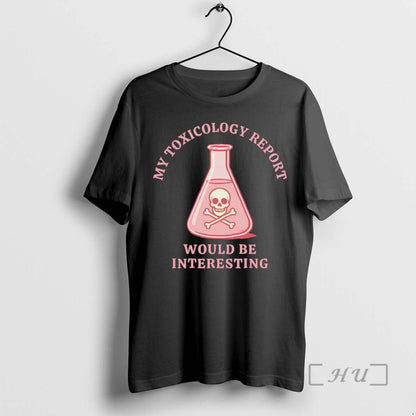 Officials My Toxicology Report Would Be Interesting Tee Exclusive