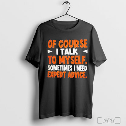 Officials Course I Talk To My Self Sometimes I Need Expert Advice
