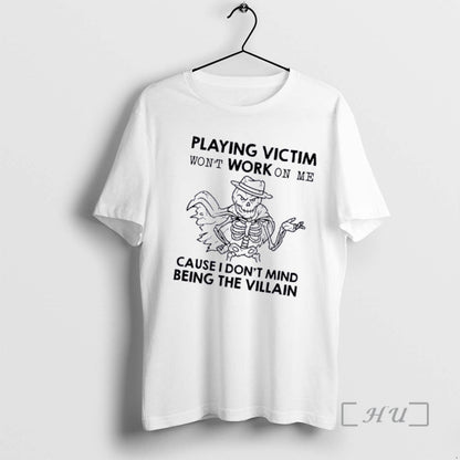Playing Victim Wont Work Me Cause I Dont Mind Being Villain Skeleton