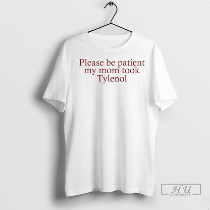 Officials Please Be Patient My Mom Took Tylenol T Shirts Tank Top