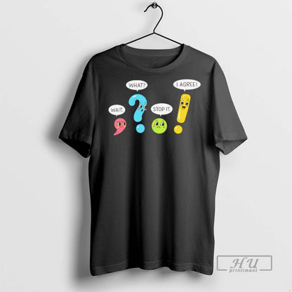 Officials Punctuation Marks Wait What Stop It I Agree T Shirts Shirt