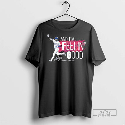 Officials Shohei Ohtani And Im Feelin Good Signature T Shirts