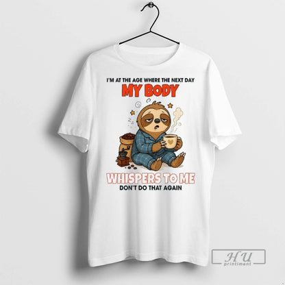 Officials Sloth Im Age Where Next Day My Body Whispers To Me TShirt