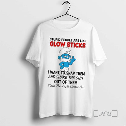 Officials Smurf Stupid People Are Like Glow Sticks I Want To Snap