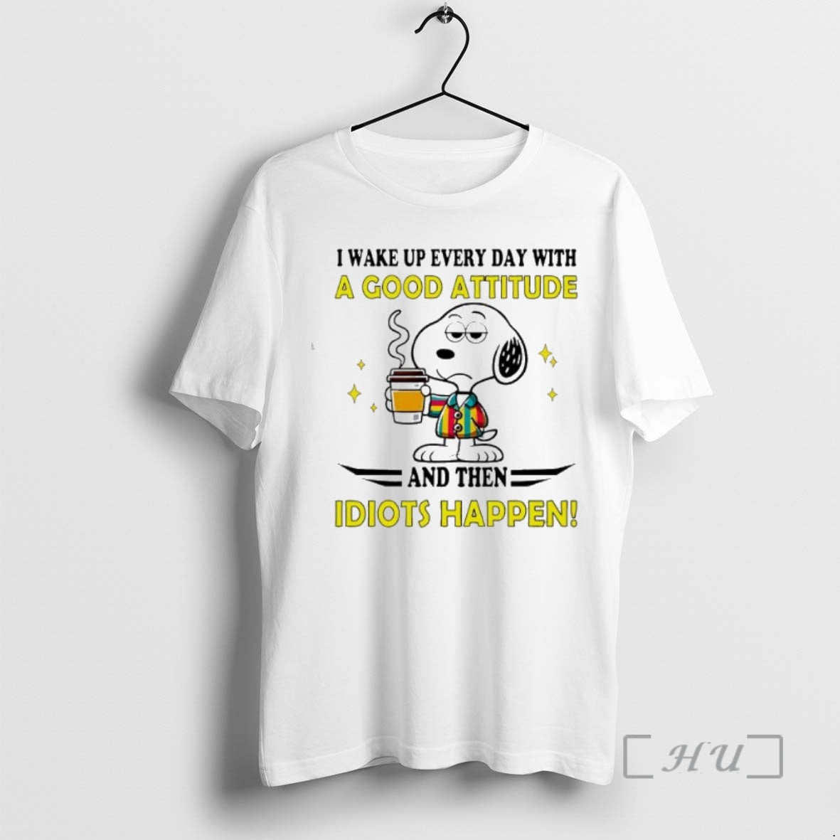 Officials Snoopy I Wake Up Every Day Good Attitude And Then Idiots
