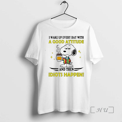 Officials Snoopy I Wake Up Every Day Good Attitude And Then Idiots