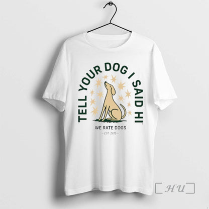 Officials Tell Your Dog I Said Hi We Rate Dogs Est 2015 Premium T